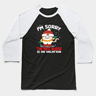 I M Sorry The Nice Nurse Is On Vacation Baseball T-Shirt